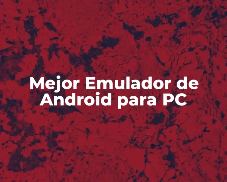 Mejor Emulador de Android para PC