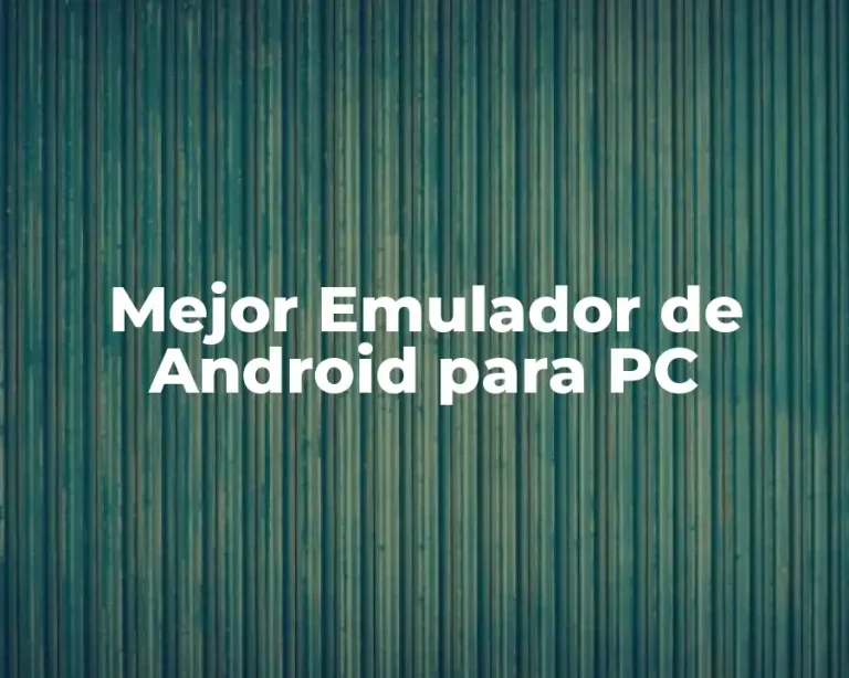 Mejor Emulador de Android para PC
