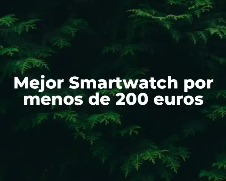 Mejor Smartwatch por menos de 200 euros