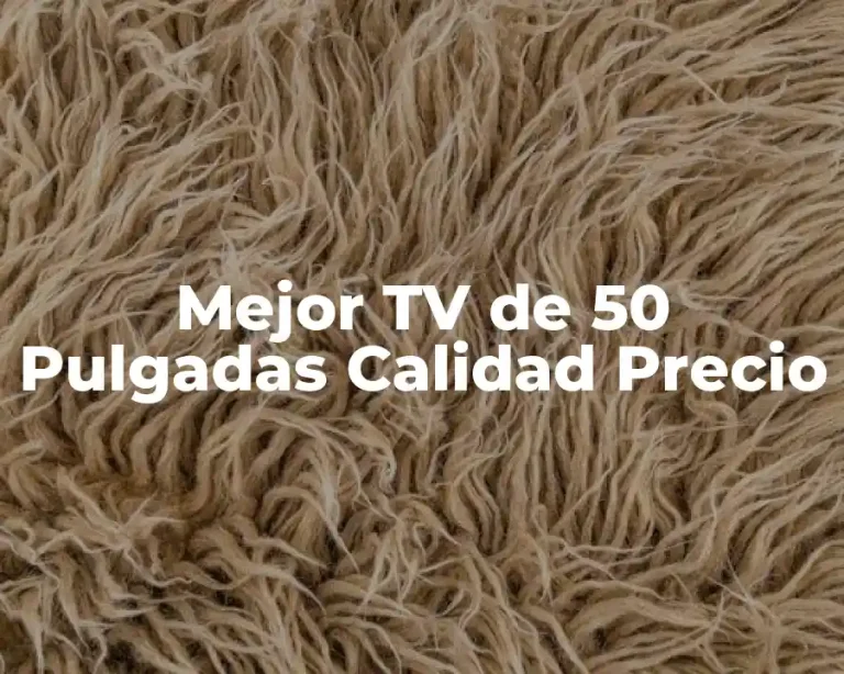 Mejor TV de 50 Pulgadas Calidad Precio