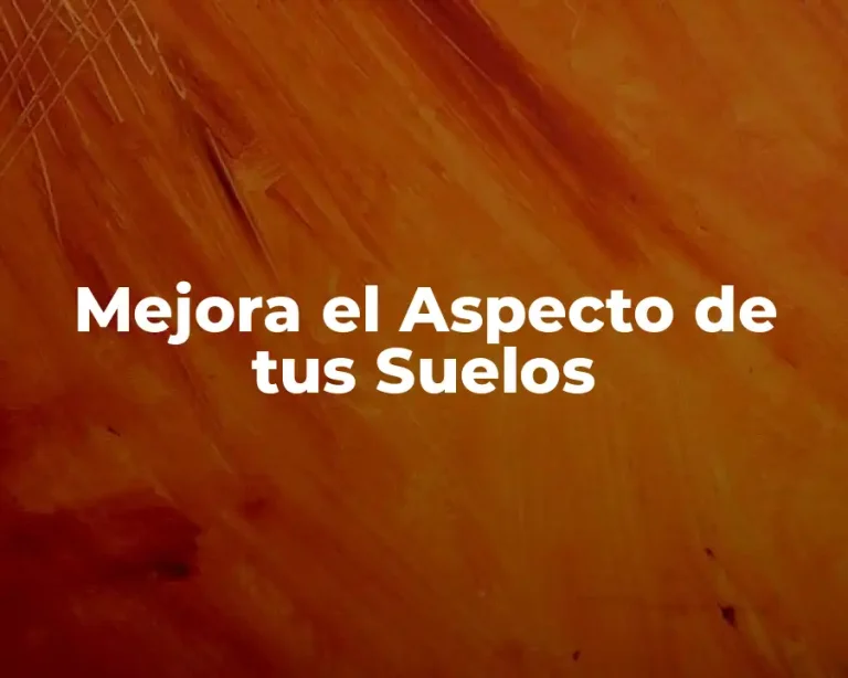 Mejora el Aspecto de tus Suelos