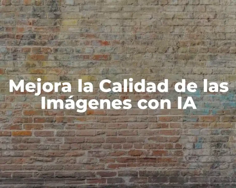 Mejora la Calidad de las Imágenes con IA