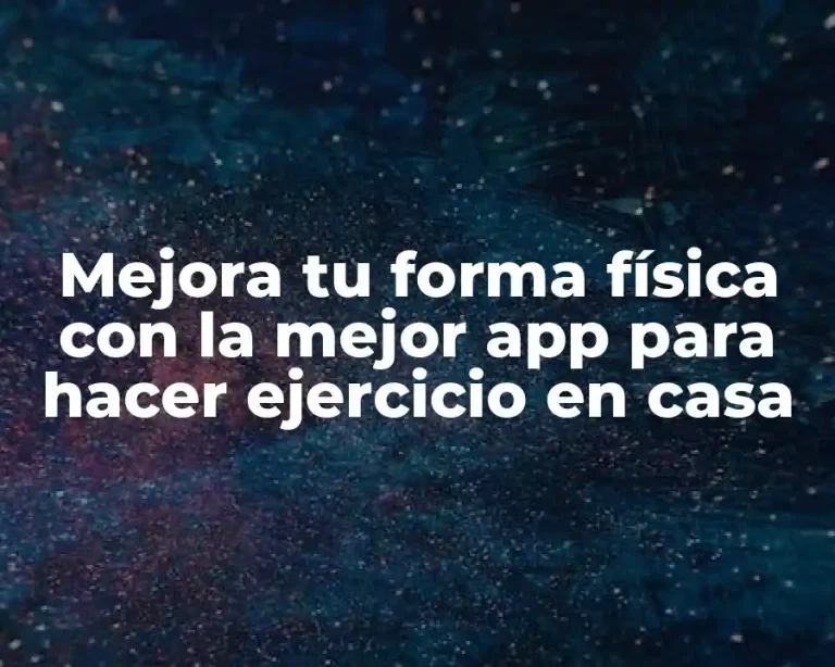 Mejora tu forma física con la mejor app para hacer ejercicio en casa