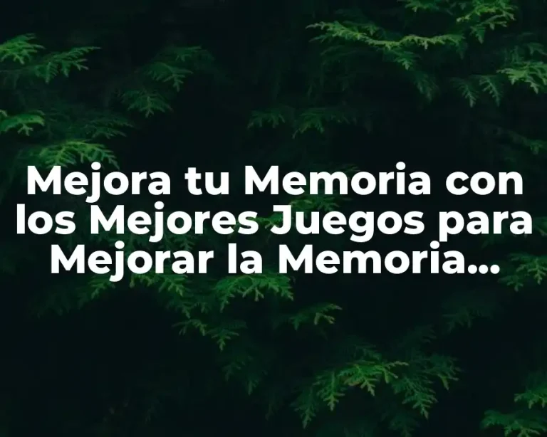 Mejora tu Memoria con los Mejores Juegos para Mejorar la Memoria Gratis