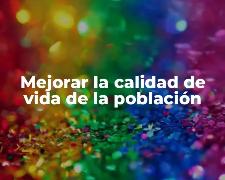 Mejorar la calidad de vida de la población