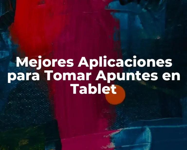 Mejores Aplicaciones para Tomar Apuntes en Tablet