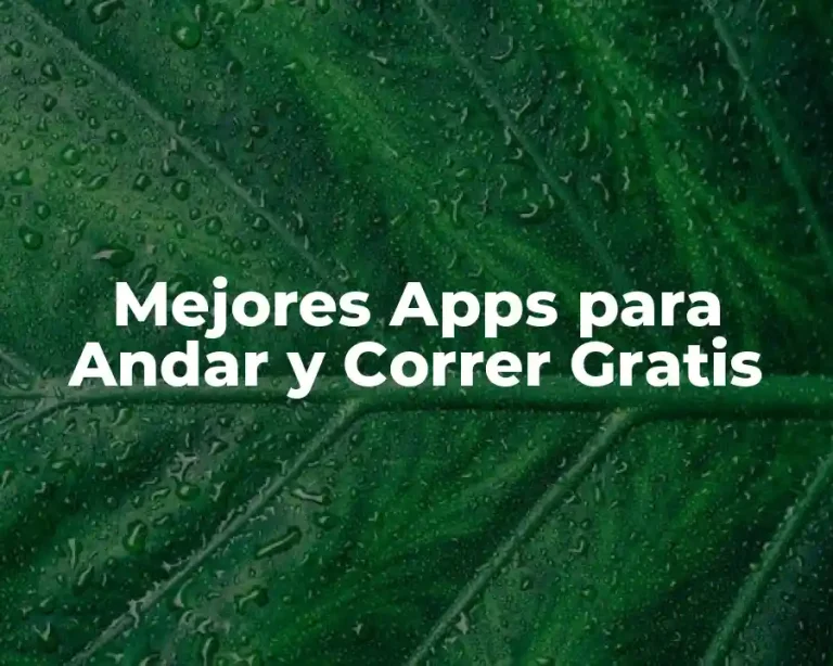 Mejores Apps para Andar y Correr Gratis