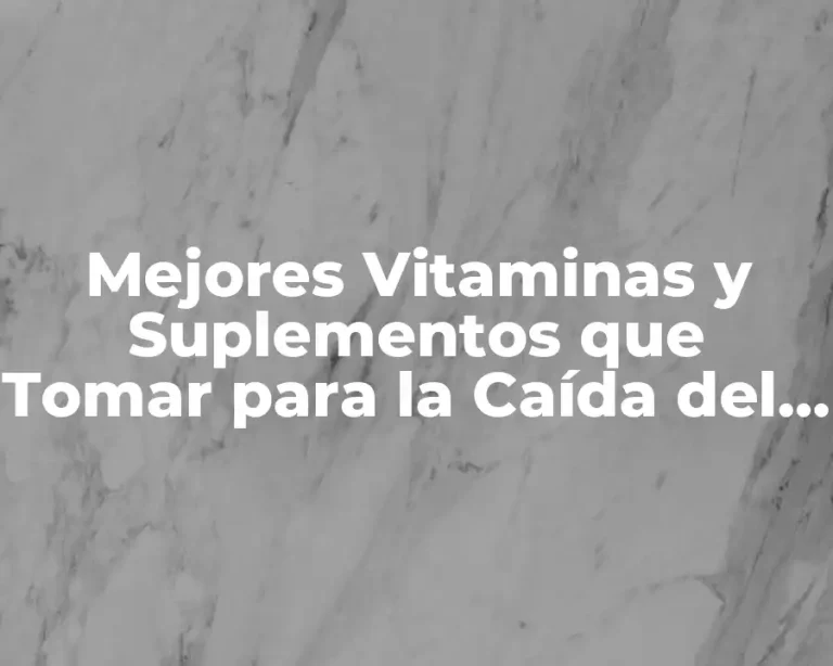 Mejores Vitaminas y Suplementos que Tomar para la Caída del Pelo