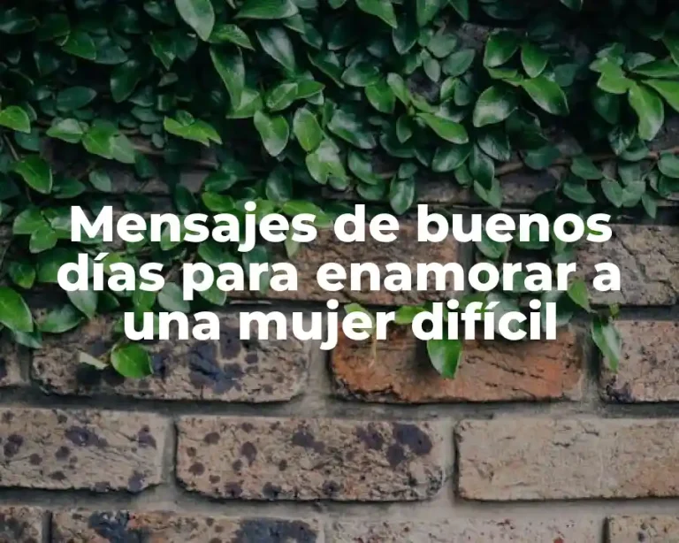 Mensajes de buenos días para enamorar a una mujer difícil