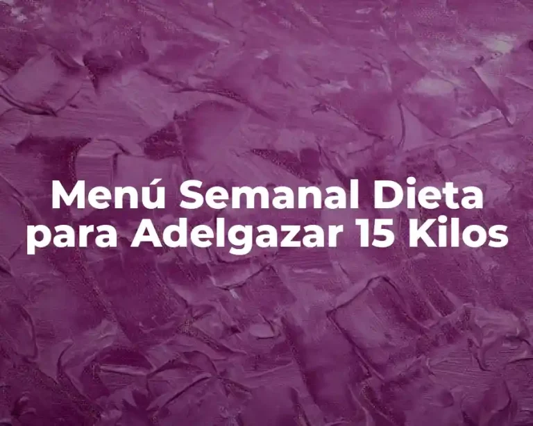 Menú Semanal Dieta para Adelgazar 15 Kilos