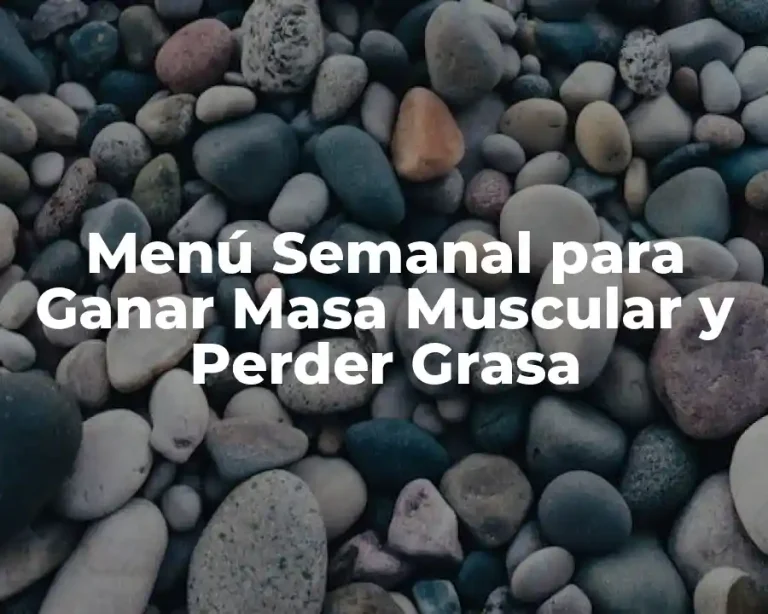 Menú Semanal para Ganar Masa Muscular y Perder Grasa