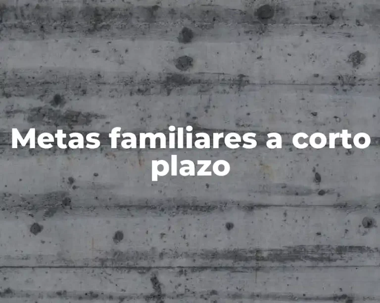 Metas familiares a corto plazo