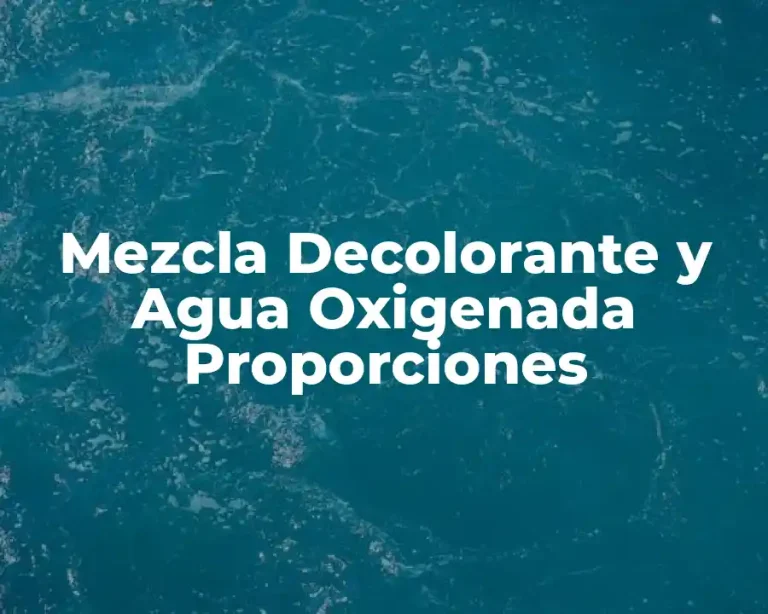 Mezcla Decolorante y Agua Oxigenada Proporciones