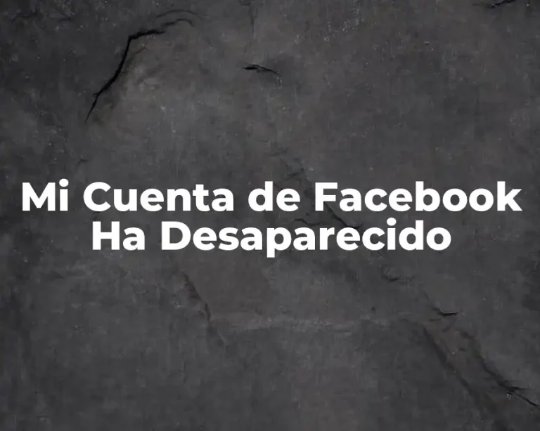 Mi Cuenta de Facebook Ha Desaparecido