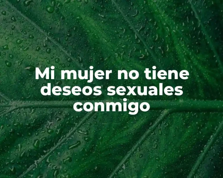 Mi mujer no tiene deseos sexuales conmigo