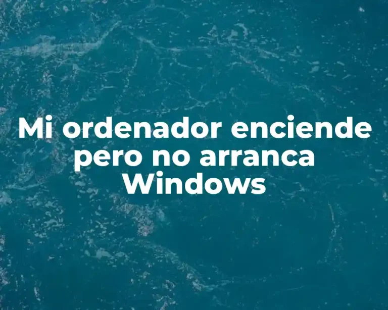 Mi ordenador enciende pero no arranca Windows