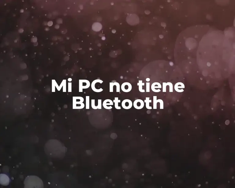 Mi PC no tiene Bluetooth