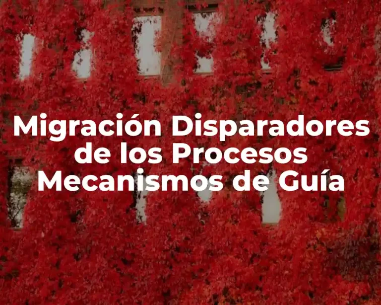 Migración Disparadores de los Procesos Mecanismos de Guía
