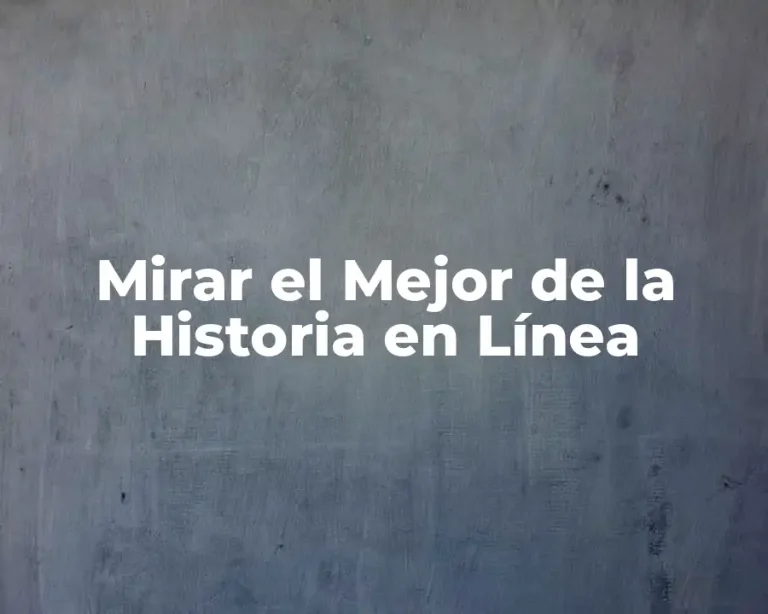 Mirar el Mejor de la Historia en Línea