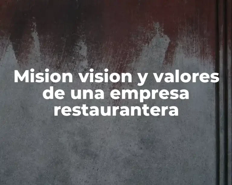 Mision vision y valores de una empresa restaurantera