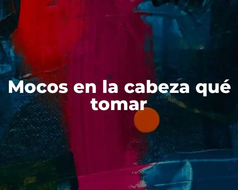 Mocos en la cabeza qué tomar
