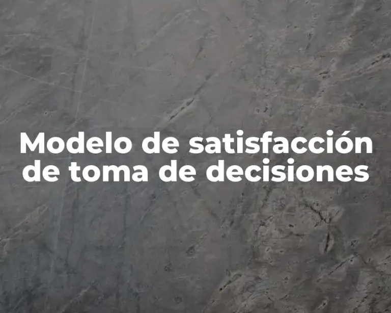Modelo de satisfacción de toma de decisiones