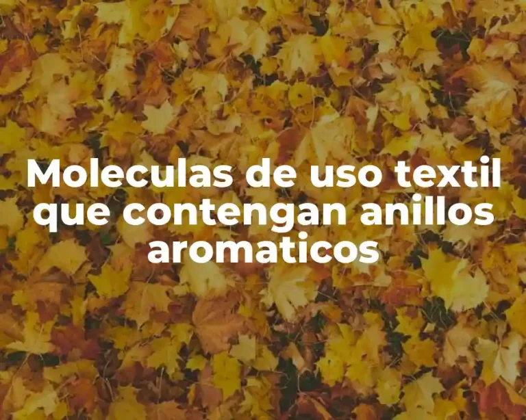 Moleculas de uso textil que contengan anillos aromaticos