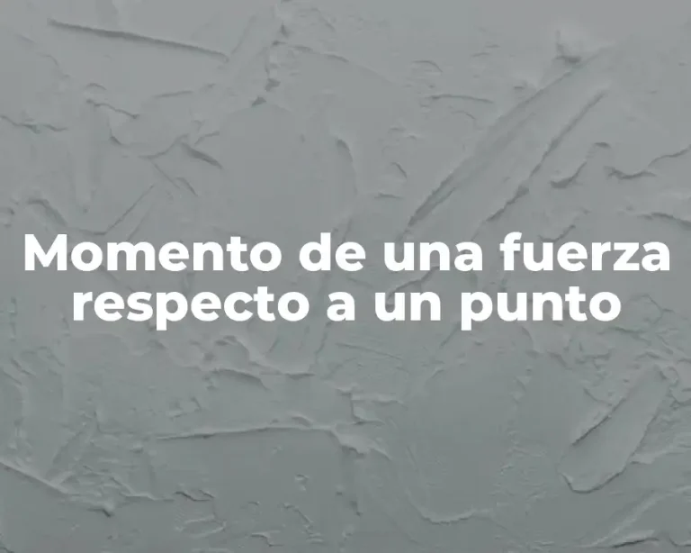 Momento de una fuerza respecto a un punto