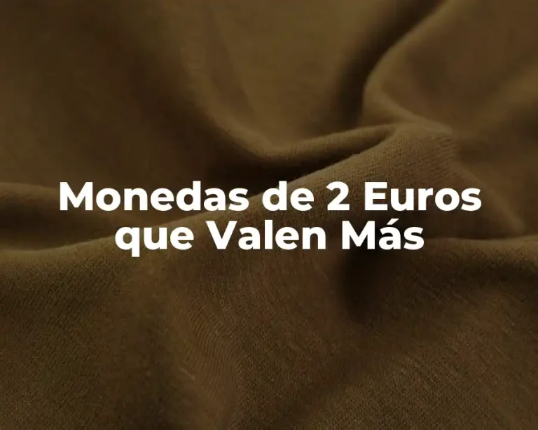 Monedas de 2 Euros que Valen Más