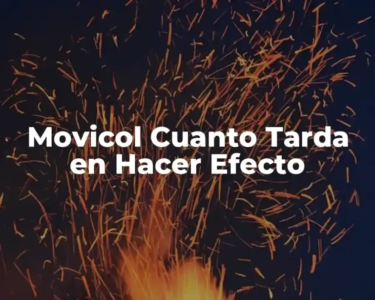 Movicol Cuanto Tarda en Hacer Efecto