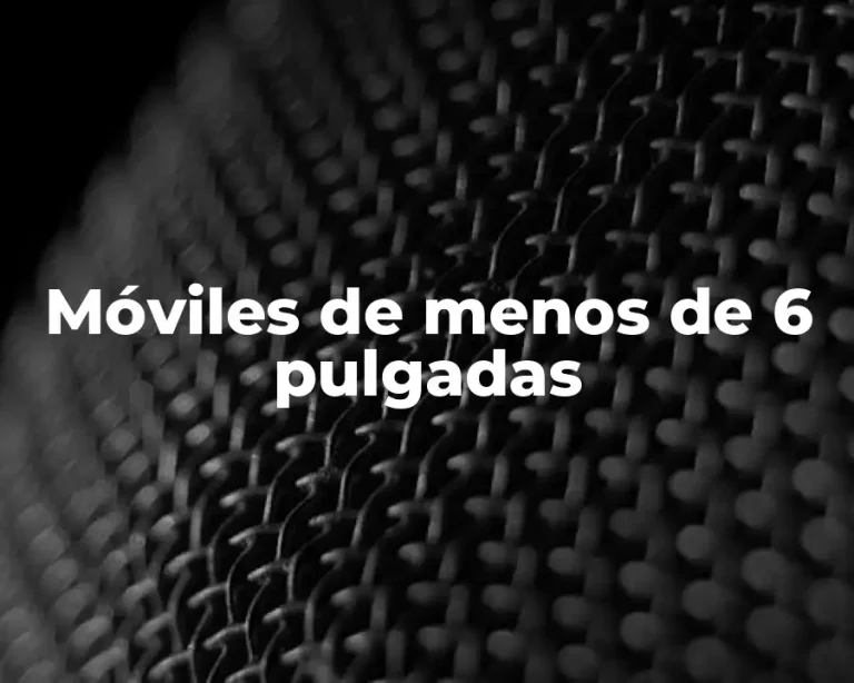 Móviles de menos de 6 pulgadas