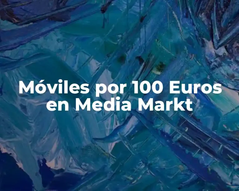 Móviles por 100 Euros en Media Markt