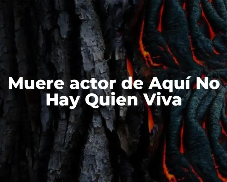 Muere actor de Aquí No Hay Quien Viva