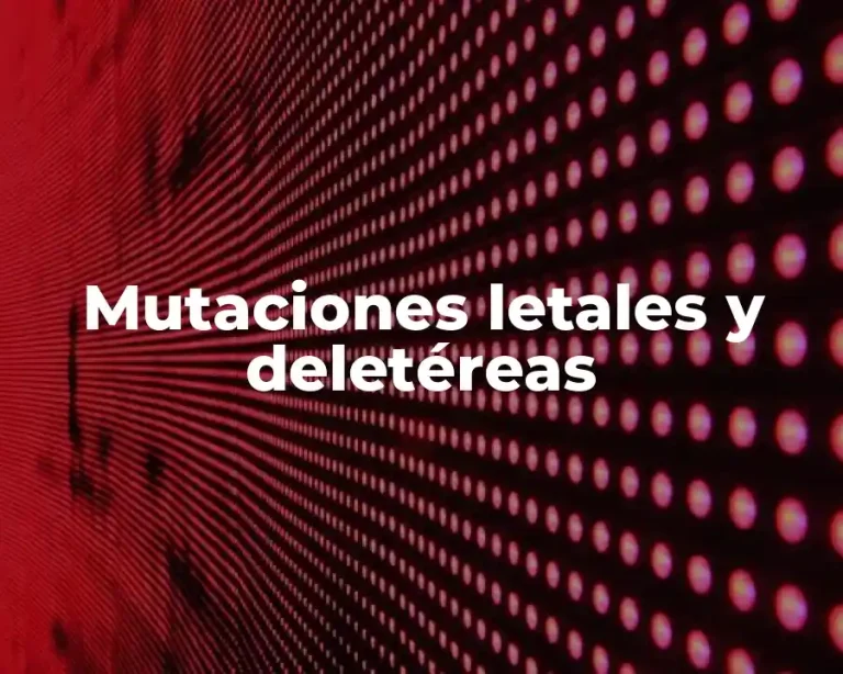Mutaciones letales y deletéreas