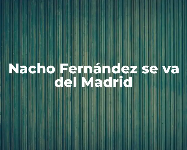 Nacho Fernández se va del Madrid