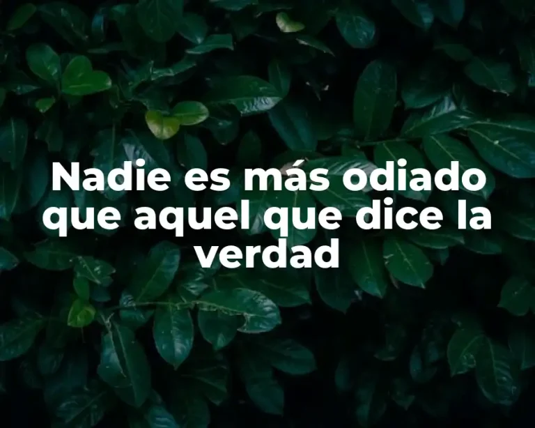 Nadie es más odiado que aquel que dice la verdad