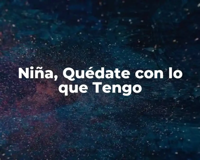 Niña, Quédate con lo que Tengo