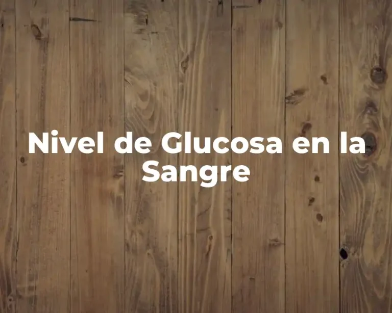 Nivel de Glucosa en la Sangre