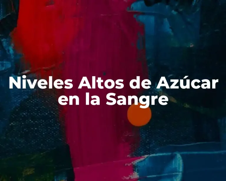 Niveles Altos de Azúcar en la Sangre