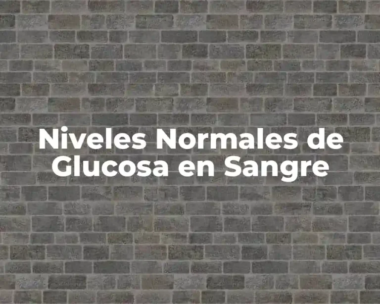 Niveles Normales de Glucosa en Sangre