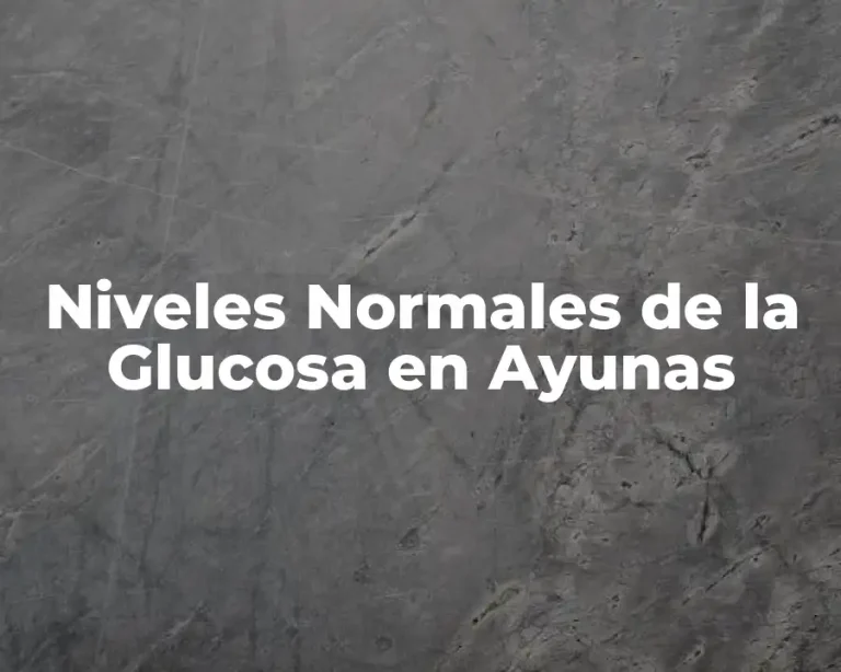 Niveles Normales de la Glucosa en Ayunas