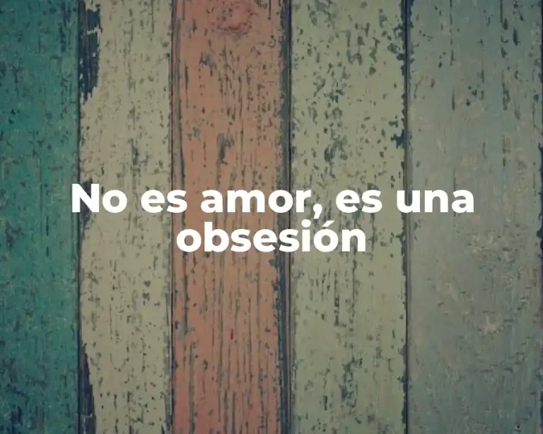 No es amor, es una obsesión