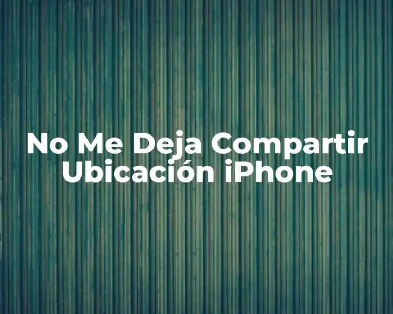 No Me Deja Compartir Ubicación iPhone