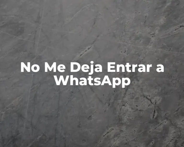 No Me Deja Entrar a WhatsApp