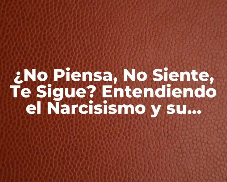 ¿No Piensa, No Siente, Te Sigue? Entendiendo el Narcisismo y su Impacto en las Relaciones