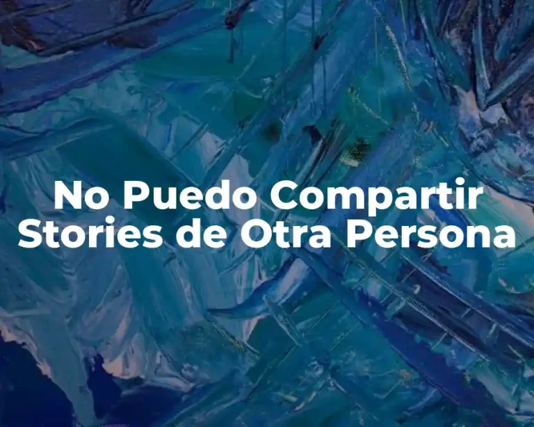 No Puedo Compartir Stories de Otra Persona