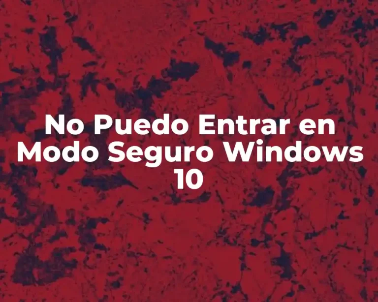 No Puedo Entrar en Modo Seguro Windows 10