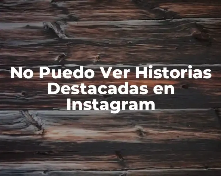 No Puedo Ver Historias Destacadas en Instagram