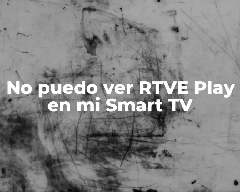 No puedo ver RTVE Play en mi Smart TV