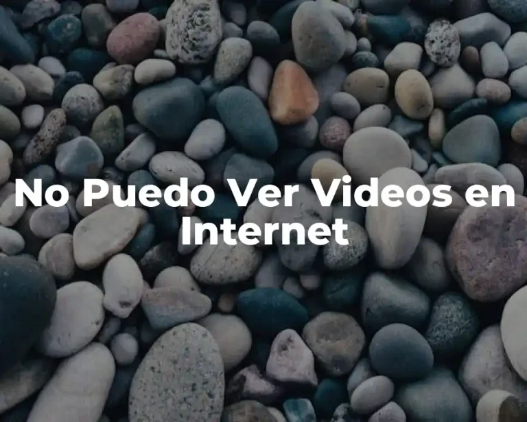 No Puedo Ver Videos en Internet